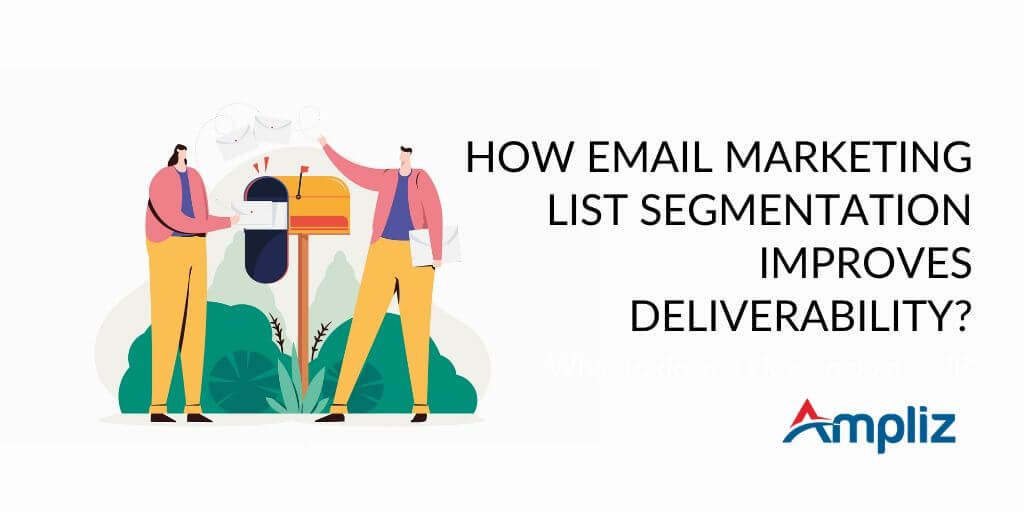 Email marketing list segmentation : how it improves deliverability