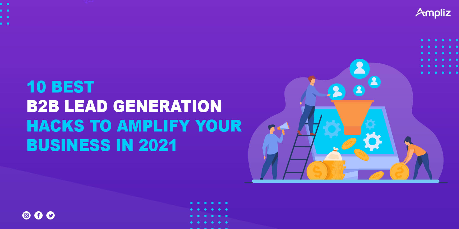 10 BEST B2B LEAD GENERATION HACKS TO AMPLIFY YOUR BUSINESS IN 2021