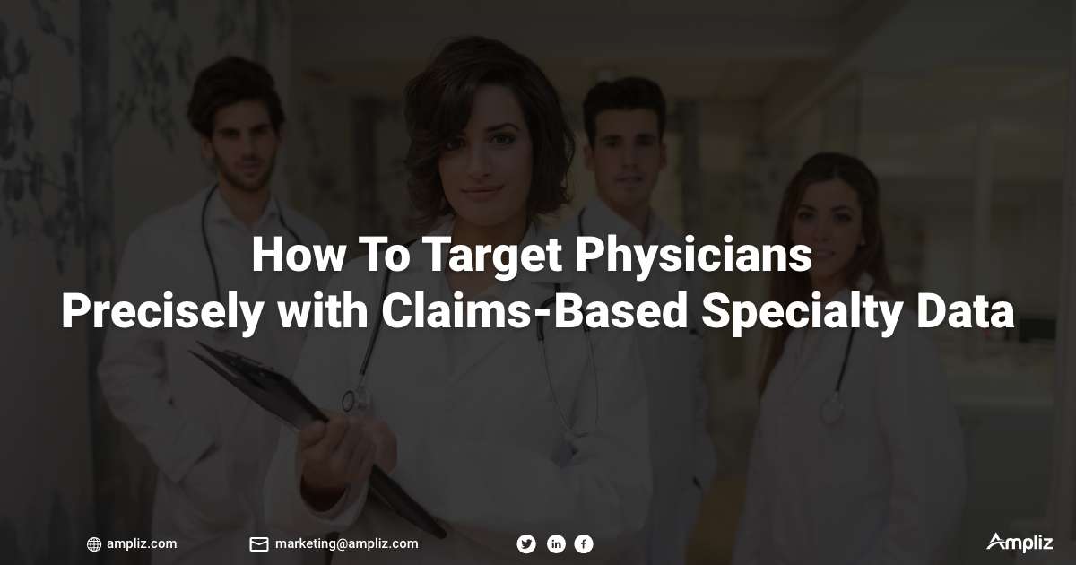 Claims-Based Specialty Data How To Target Physicians Precisely with Claims-Based Specialty Data