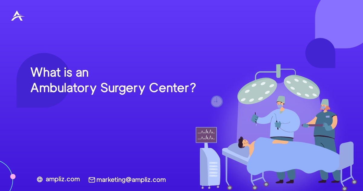 What is an Ambulatory Surgery Center What is an Ambulatory Surgery Center