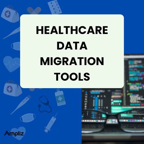 Healthcare Data Migration Tools Healthcare Data Migration Tools