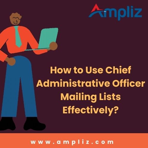 How to Use Chief Administrative Officer Mailing Lists Effectively