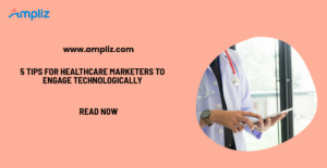 healthcare marketers engage technologically