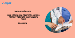 How Medical Malpractice Lawyers Protect Patients' Rights in New York