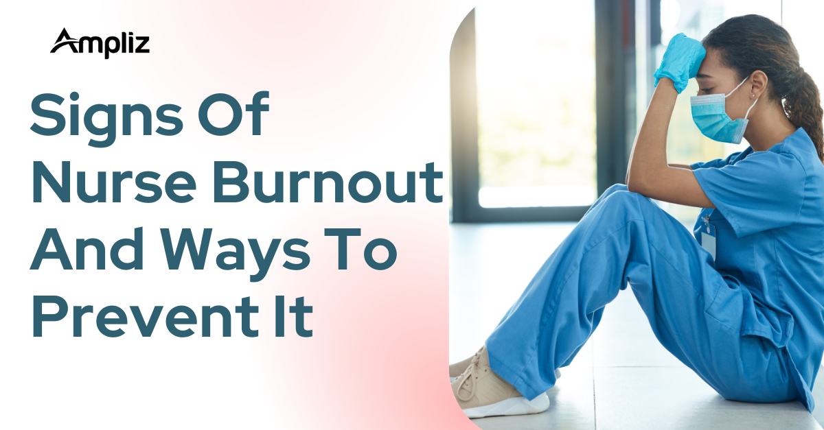 Signs Of Nurse Burnout, Symptoms And Ways To Prevent It
