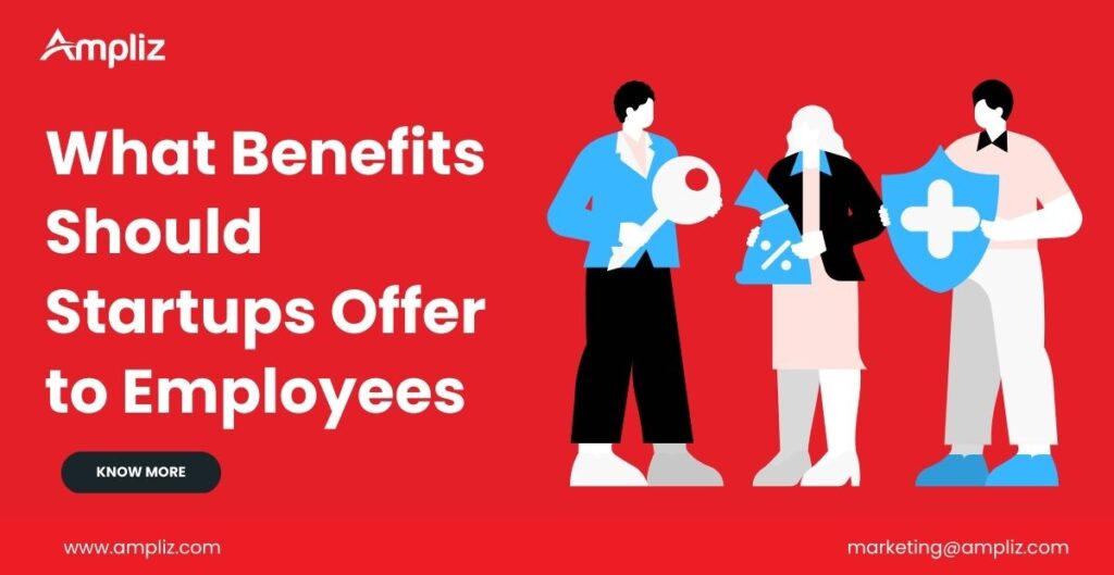 What Benefits Should Startups Offer to Employees In 2024