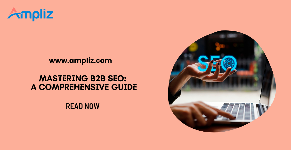 Mastering B2B SEO: A Comprehensive Guide