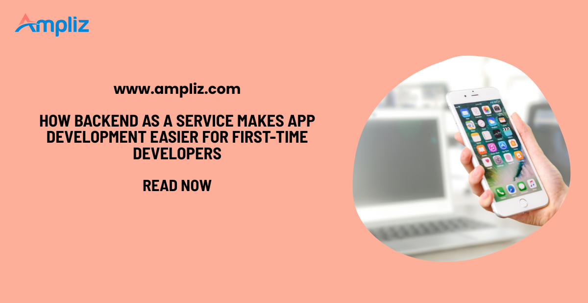 How Backend as a Service Makes App Development Easier for First-Time Developers