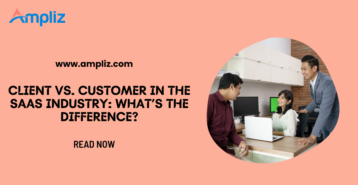 Client vs Customer in the SaaS Industry: What’s the Difference?