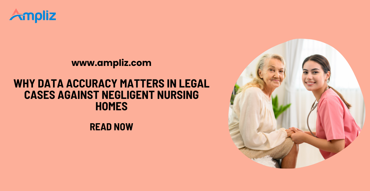 Why Data Accuracy Matters in Legal Cases Against Negligent Nursing Homes