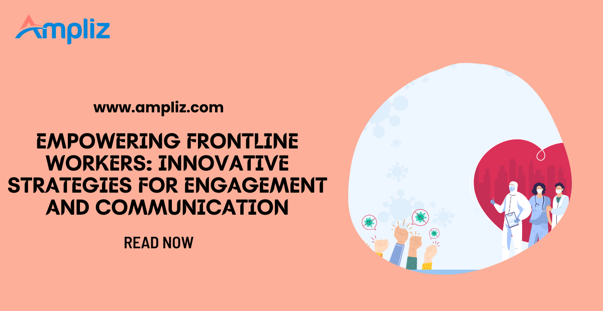 Empowering Frontline Workers: Innovative Strategies for Engagement and Communication