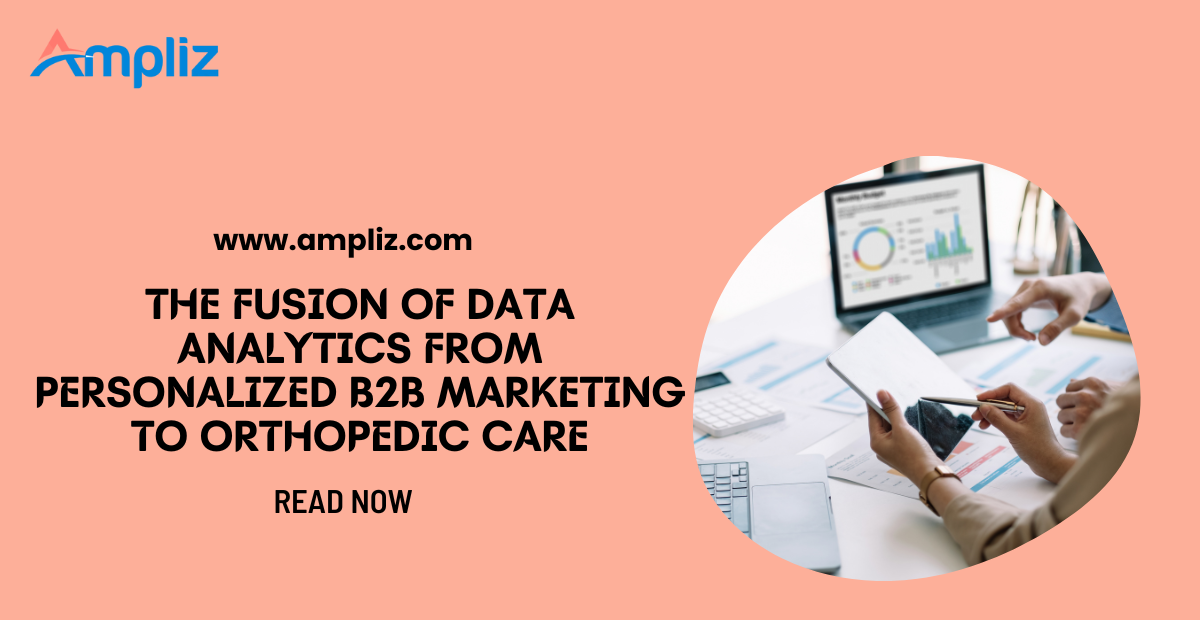 The Fusion of Data Analytics from Personalized B2B Marketing to Orthopedic Care