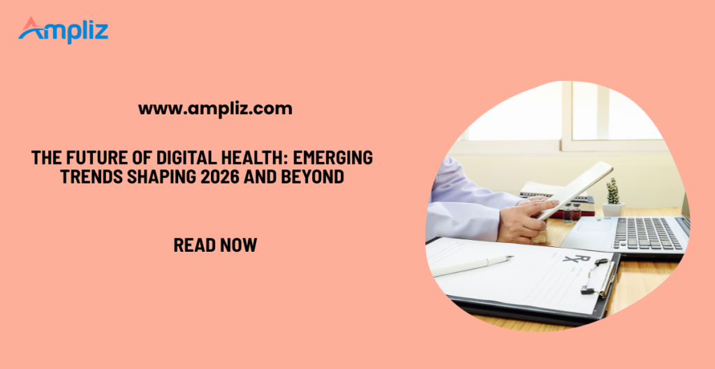 The Future of Digital Health: Emerging Trends Shaping 2025 and Beyond