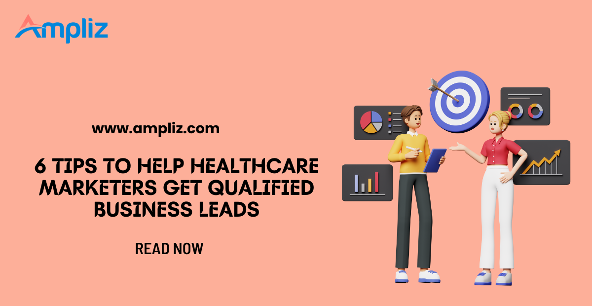 6 Tips To Help Healthcare Marketers Get Qualified Business Leads