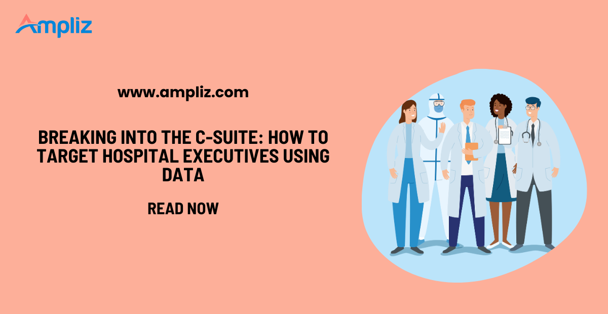 Breaking Into the C-Suite: How to Target Hospital Executives Using Data