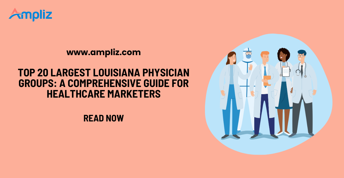 Top 20 Largest Louisiana Physician Groups: A Comprehensive Guide for Healthcare Marketers