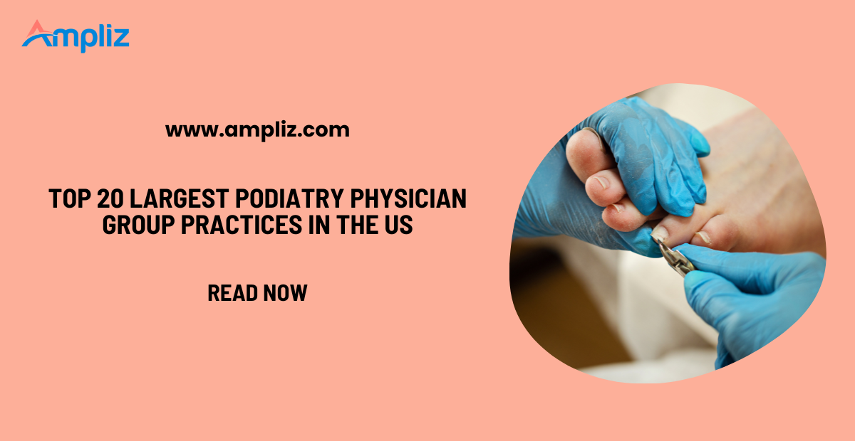 Top 20 Largest Podiatry Physician Groups Practices in the US