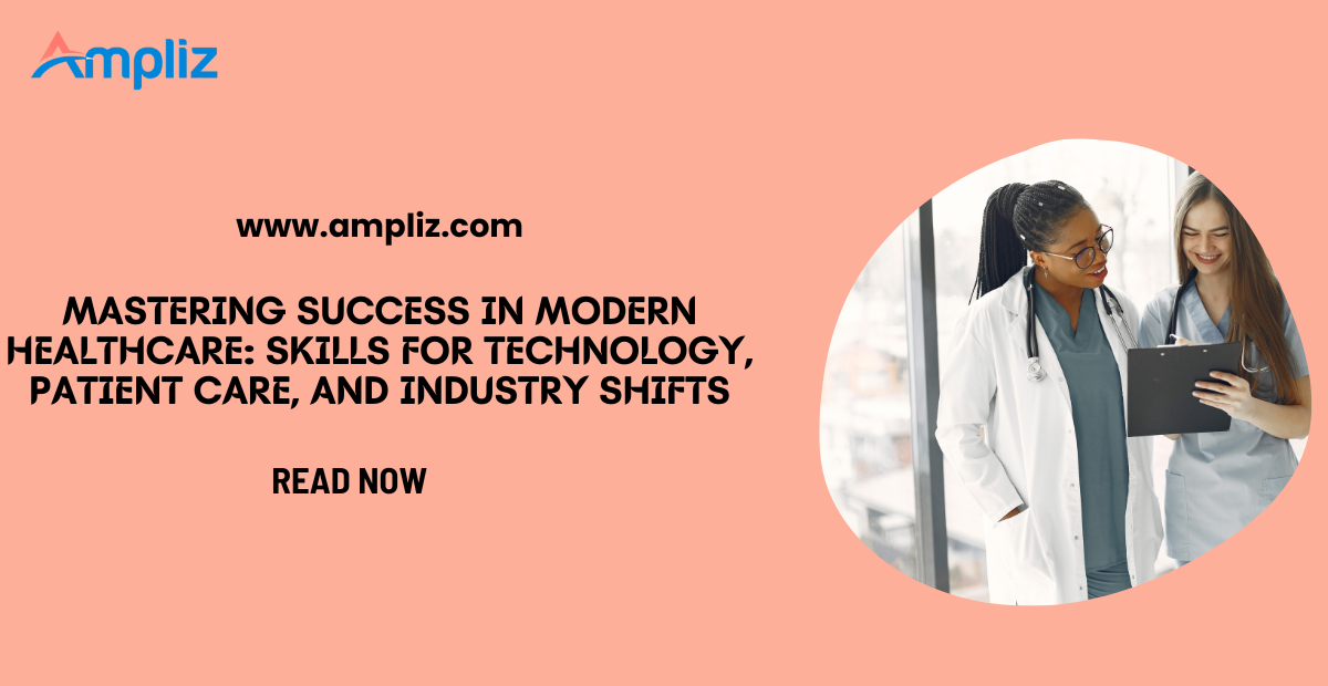 Mastering Success in Modern Healthcare: Skills for Technology, Patient Care, and Industry Shifts