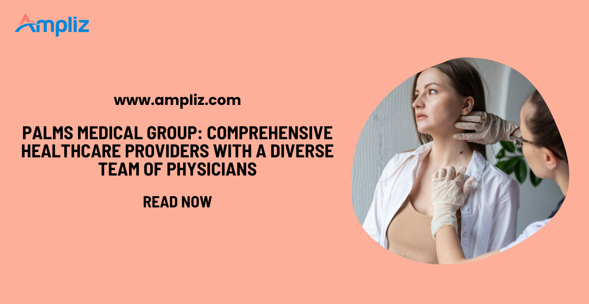Palms Medical Group Physicians: Comprehensive Healthcare Providers with a Diverse Team of Physicians