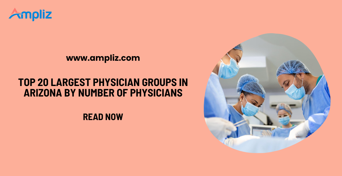 Top 20 Largest Physician Groups in Arizona and How to Reach Them