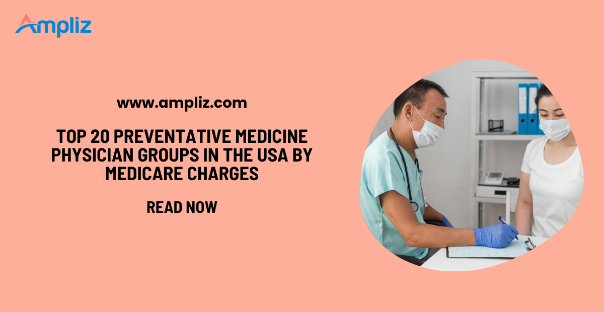 Largest 20 Preventative Medicine Physician Groups in the USA by Medicare Charges