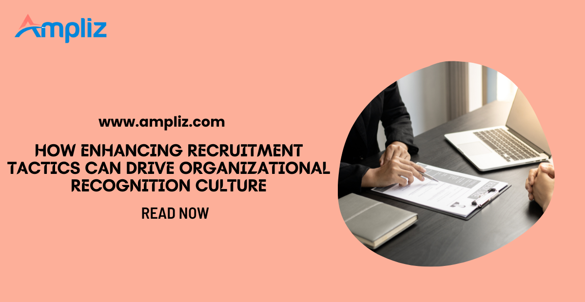 How Enhancing Recruitment Tactics Can Drive Organizational Recognition Culture