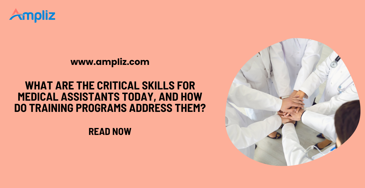What Are the Critical Skills for Medical Assistants Today, And How Do Training Programs Address Them?