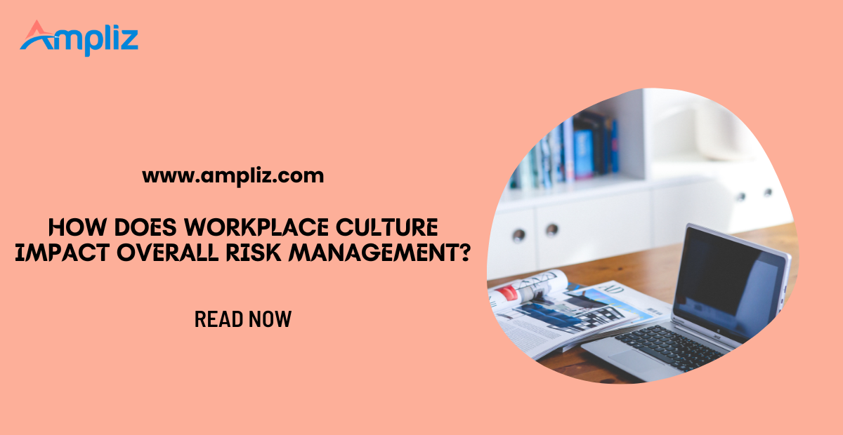 How Does Workplace Culture Impact Overall Risk Management?