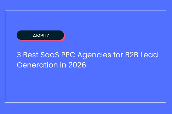 3 Best SaaS PPC Agencies for B2B Lead Generation in 2026