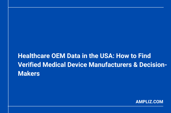 Healthcare OEM Data in the US: How to Find Verified Medical Device Manufacturers & Decision-Makers
