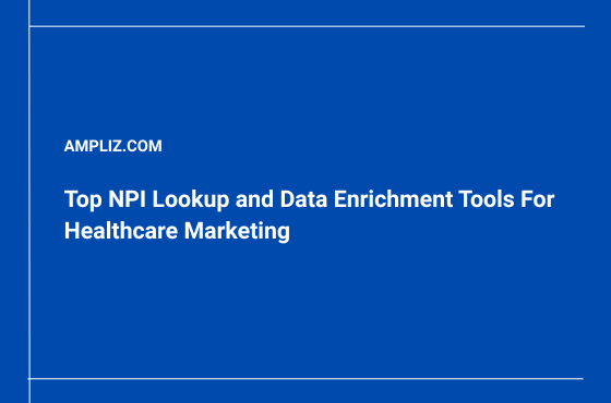 5 Top NPI Lookup and Data Enrichment Tools For Healthcare Marketing